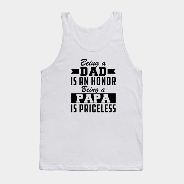 Dad - Being a Dad is an Honor Being Papa is priceless Tank Top by KC Happy Shop